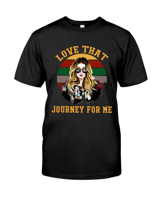 Love That Journey For Me Everyone's Show T-shirt and Hoodie 0323