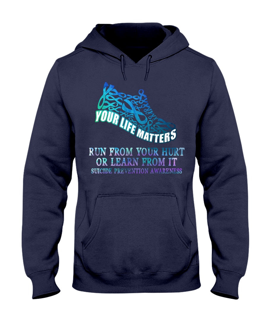 Run From Your Hurt Or Learn From It - Suicide Prevention T-shirt and Hoodie 0722